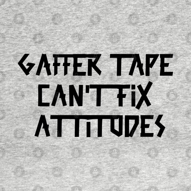 Gaffer tape can't fix attitudes Black Tape by sapphire seaside studio